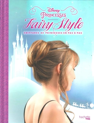Disney princesses : hairy style : coiffures de princesses en pas à pas - Walt Disney company