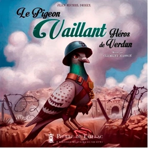 Le pigeon Vaillant : héros de Verdun - Jean-Michel Derex