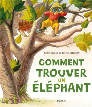 Comment trouver un éléphant - Kate Banks