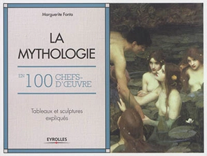 La mythologie en 100 chefs-d'oeuvre : tableaux et sculptures expliqués - Marguerite Fonta