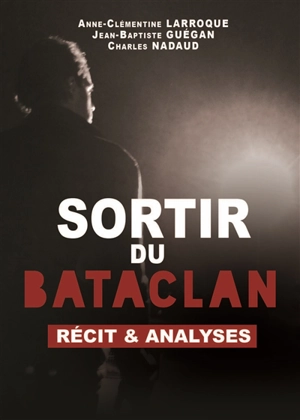 Sortir du Bataclan : récit & analyses - Anne-Clémentine Larroque