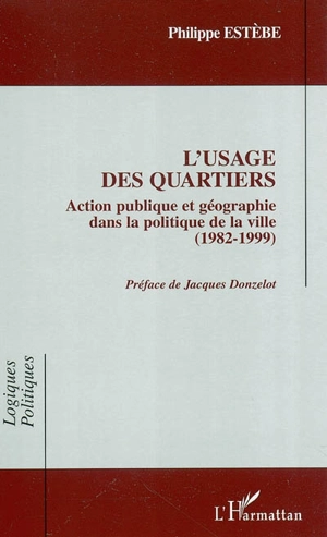 L'usage des quartiers : action publique et géographie dans la politique de la ville (1982-1999) - Philippe Estèbe