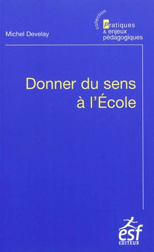 Donner du sens à l'école - Michel Develay