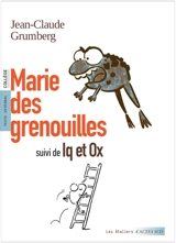 Marie des grenouilles. Iq et Ox : texte intégral : collège - Jean-Claude Grumberg
