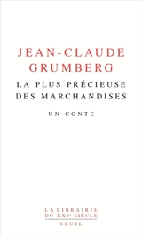 La plus précieuse des marchandises : un conte - Jean-Claude Grumberg
