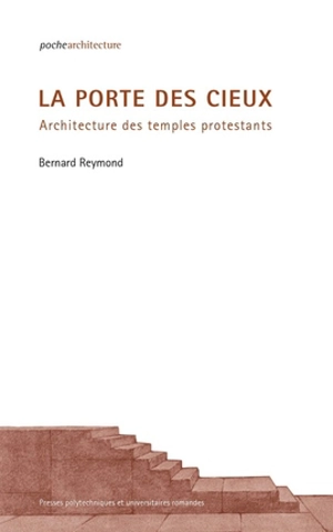 La porte des cieux : architecture des temples protestants - Bernard Reymond