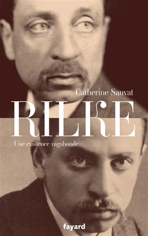Rilke : une existence vagabonde - Catherine Sauvat