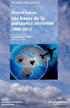 Les bases de la puissance aérienne : 1909-2012 - Mickaël Aubout