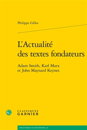 L'actualité des textes fondateurs : Adam Smith, Karl Marx et John Maynard Keynes - Philippe Gilles