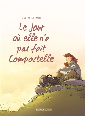 Le jour où. Vol. 3. Le jour où elle n'a pas fait Compostelle - Béka