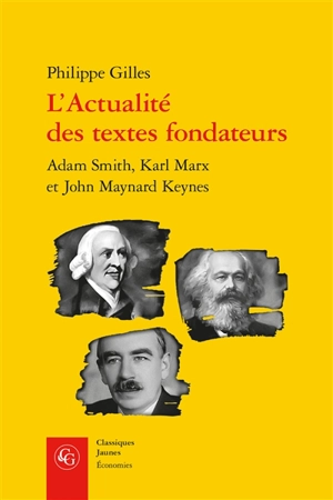 L'actualité des textes fondateurs : Adam Smith, Karl Marx et John Maynard Keynes - Philippe Gilles