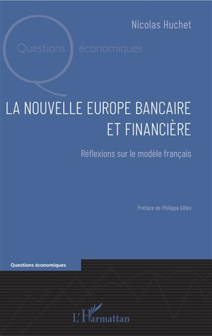 La nouvelle Europe bancaire et financière : réflexions sur le modèle français - Nicolas Huchet