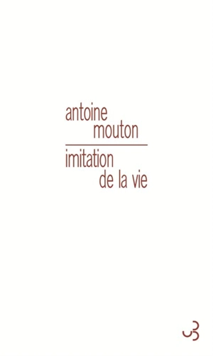 Imitation de la vie - Antoine Mouton