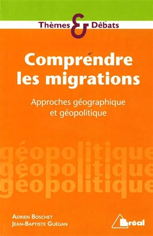 Comprendre les migrations : approches géographique et géopolitique - Jean-Baptiste Guégan