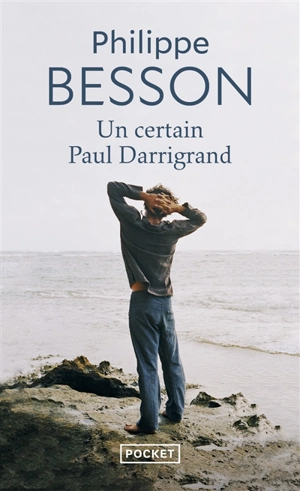 Un certain Paul Darrigrand - Philippe Besson