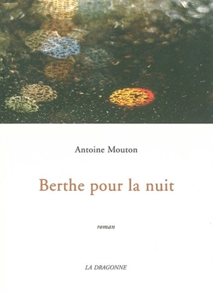 Berthe pour la nuit - Antoine Mouton