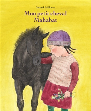 Mon petit cheval Mahabat - Satomi Ichikawa