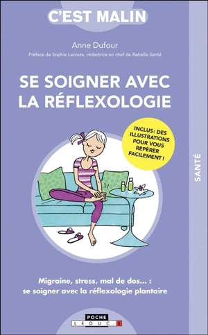 Se soigner avec la réflexologie : migraine, stress, mal de dos... : se soigner avec la réflexologie plantaire - Anne Dufour