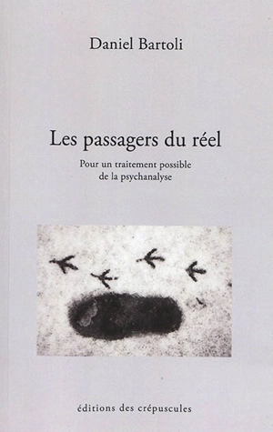 Les passagers du réel : pour un traitement possible de la psychanalyse - Daniel Bartoli