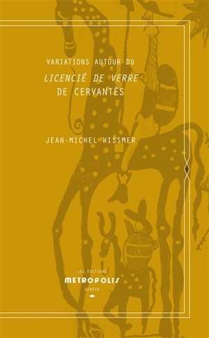 Variations autour du Licencié de verre de Cervantès - Jean-Michel Wissmer