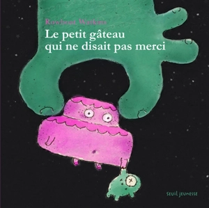 Le petit gâteau qui ne disait pas merci - Rowboat Watkins