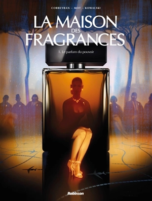 La maison des fragrances. Vol. 1. Le parfum du pouvoir - Corbeyran