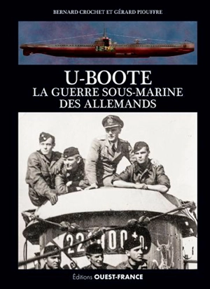 U-Boote : la guerre sous-marine des Allemands - Bernard Crochet