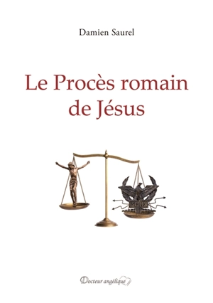 Le procès romain de Jésus - Damien Saurel