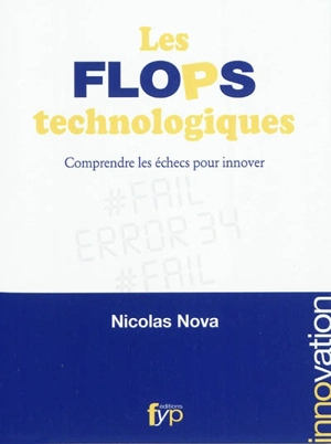 Les flops technologiques : comprendre les échecs pour innover - Nicolas Nova