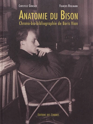 Anatomie du Bison : chrono-bio-bibliographie de Boris Vian - Christelle Gonzalo