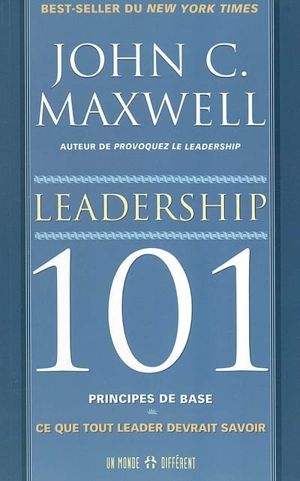 Leadership 101, principes de base : ce que tout leader devrait savoir - John C. Maxwell