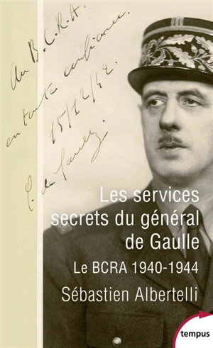 Les services secrets du général de Gaulle : le BCRA, 1940-1944 - Sébastien Albertelli