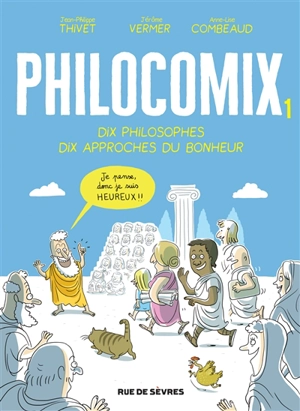 Philocomix. Vol. 1. Dix philosophes, dix approches du bonheur : je pense, donc je suis heureux !! - Jean-Philippe Thivet