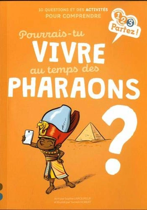 Pourrais-tu vivre au temps des pharaons ? : 10 questions et des activités pour comprendre - Sophie Lamoureux