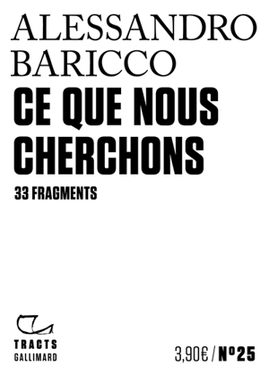 Ce que nous cherchons : 33 fragments - Alessandro Baricco