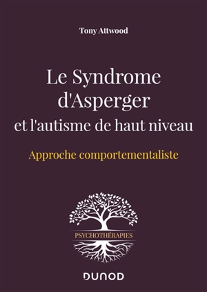 Le syndrome d'Asperger et l'autisme de haut niveau : approche comportementaliste - Tony Attwood