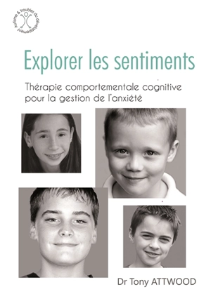 Explorer les sentiments : thérapie comportementale cognitive pour la gestion de l'anxiété - Tony Attwood