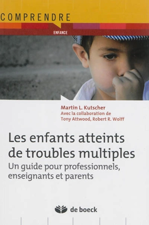 Les enfants atteints de troubles multiples : un guide pour professionnels, enseignants et parents - Martin L. Kutscher