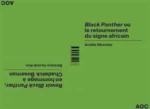 Black Panther ou Le retournement du signe africain. Revoir Black Panther, en hommage à Chadwick Boseman - Joseph-Achille Mbembe