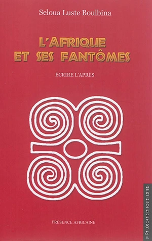 L'Afrique et ses fantômes : écrire l'après - Seloua Luste Boulbina