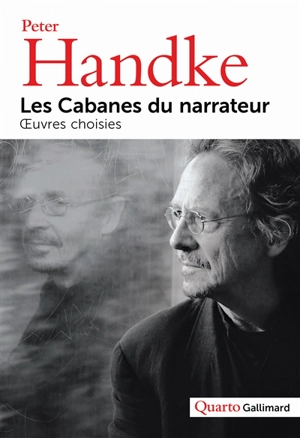 Les cabanes du narrateur : oeuvres choisies - Peter Handke