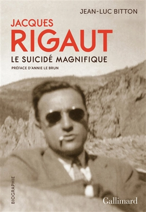 Jacques Rigaut, le suicidé magnifique - Jean-Luc Bitton