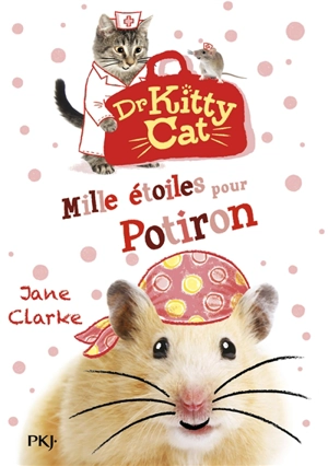 Dr Kitty Cat. Vol. 6. Mille étoiles pour Potiron - Jane Clarke