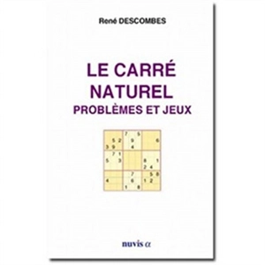 Le carré naturel : problèmes et jeux - René Descombes