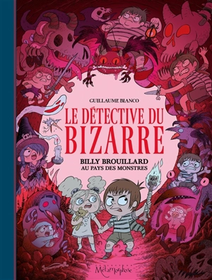 Le détective du bizarre. Vol. 2. Billy Brouillard au pays des monstres - Guillaume Bianco