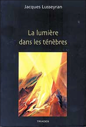 La lumière dans les ténèbres - Jacques Lusseyran