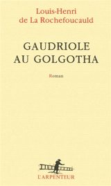 Gaudriole au Golgotha - Louis-Henri de La Rochefoucauld