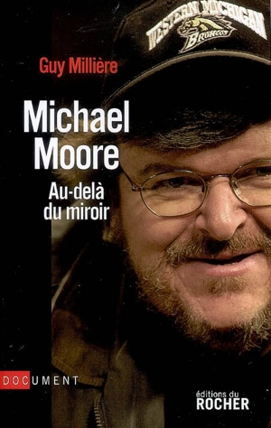 Michael Moore, au-delà du miroir - Guy Millière