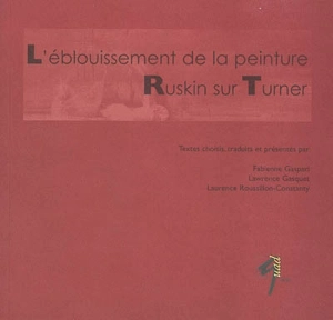 L'éblouissement de la peinture : Ruskin sur Turner