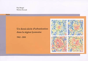 Un demi-siècle d'urbanisation dans la région lyonnaise : 1962-2010 - Guy Burgel